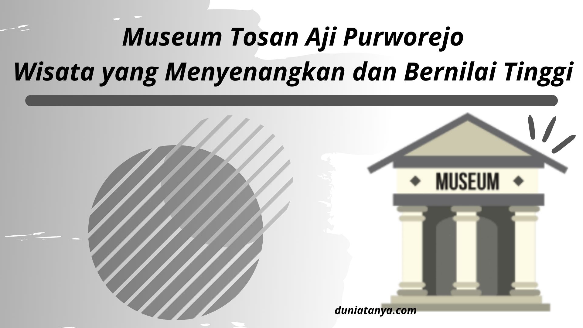 Read more about the article Museum Tosan Aji Purworejo,Wisata yang Menyenangkan dan Bernilai Tinggi