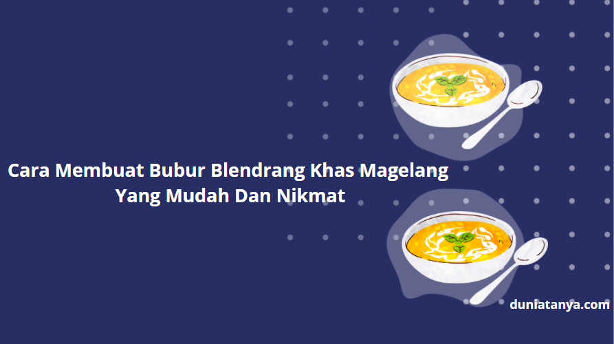 Read more about the article Cara Membuat Bubur Blendrang Khas Magelang Yang Mudah Dan Nikmat