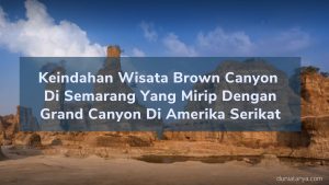 Read more about the article Keindahan Wisata Brown Canyon Di Semarang Yang Mirip Dengan Grand Canyon di Amerika Serikat