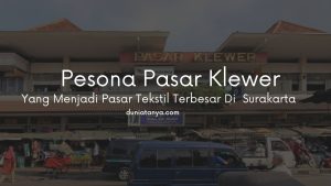 Read more about the article Pesona Pasar Klewer Yang Menjadi Pasar Tekstil Terbesar Di  Surakarta