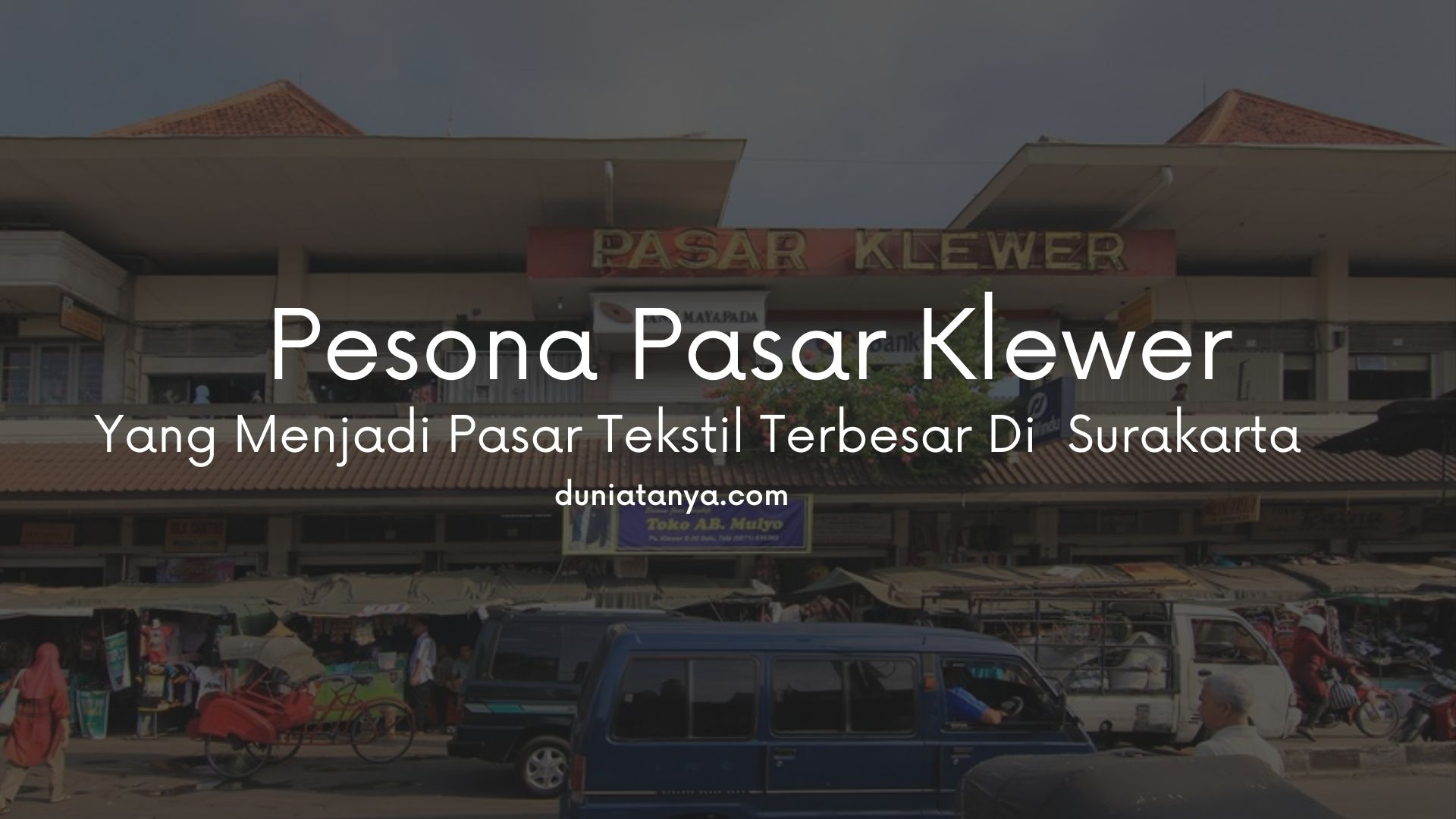 You are currently viewing Pesona Pasar Klewer Yang Menjadi Pasar Tekstil Terbesar Di  Surakarta