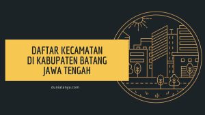 Read more about the article Daftar Kecamatan Di Kabupaten Batang,Jawa Tengah