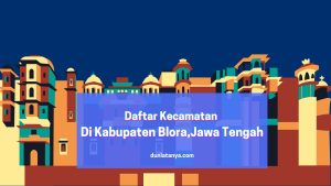 Read more about the article Daftar Kecamatan Di Kabupaten Blora,Jawa Tengah