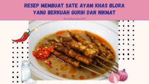 Read more about the article Resep Membuat Sate Ayam Khas Blora yang Berkuah Gurih Dan Nikmat