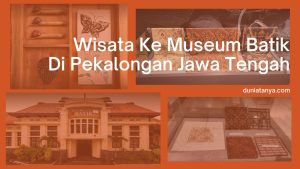 Read more about the article Wisata Ke Museum Batik Di Pekalongan Jawa Tengah
