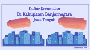 Read more about the article Daftar Kecamatan Di Kabupaten Banjarnegara,Jawa Tengah