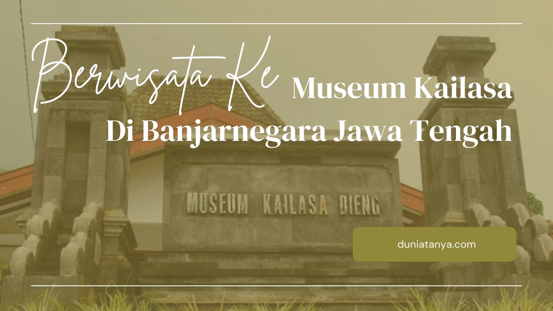 You are currently viewing Berwisata Ke Museum Kailasa Di Banjarnegara Jawa Tengah