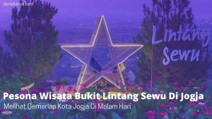 Read more about the article Pesona Wisata Bukit Lintang Sewu Di Jogja,Melihat Gemerlap Kota Jogja Di Malam Hari