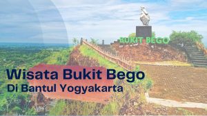 Read more about the article Wisata Bukit Bego Di Bantul Yogyakarta