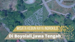 Read more about the article Wisata Kebun Raya Indrokilo Di Boyolali,Jawa Tengah