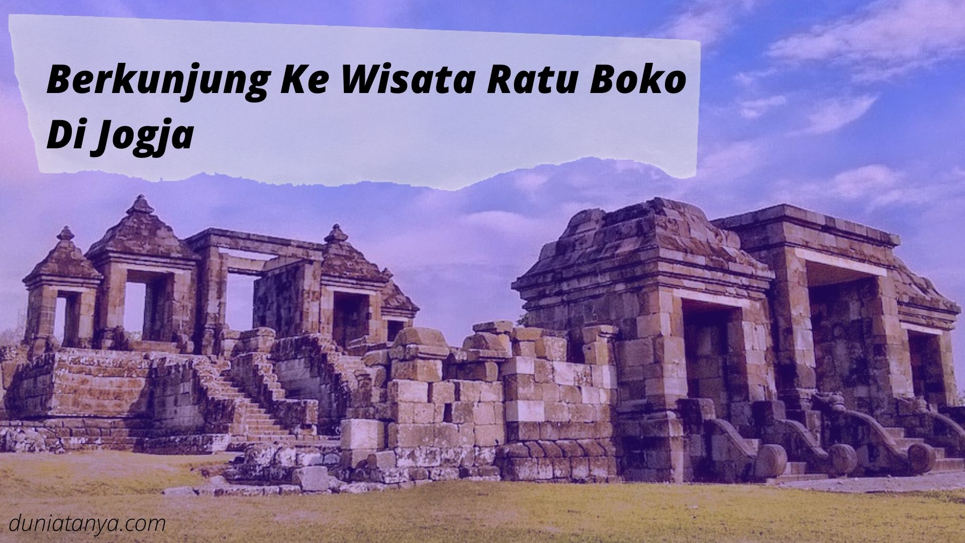Read more about the article Berkunjung Ke Wisata Ratu Boko Di Jogja