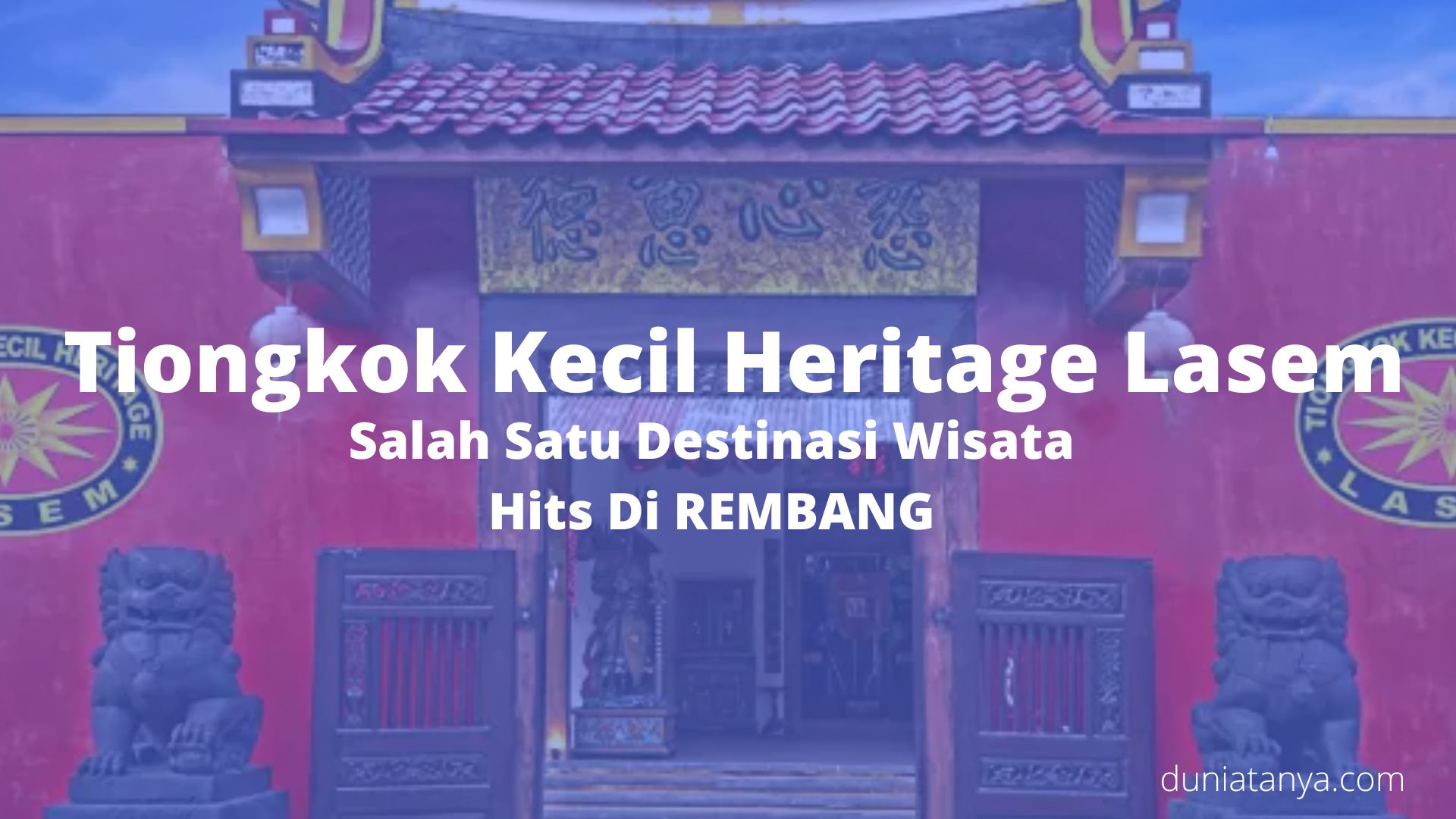 You are currently viewing Tiongkok Kecil Heritage Lasem : Salah Satu Destinasi Wisata Hits Di REMBANG